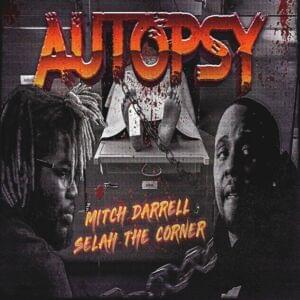 Autopsy - Mitch Darrell (Ft. Selah the Corner)