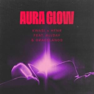 Aura Glow - Kwasi x HFNR (Ft. Allday & Gracelands)