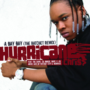 A Bay Bay (The Ratchet Remix) - Hurricane Chris (Ft. Angie Locc, Birdman, Boosie Badazz, E-40, The Game & Jadakiss)