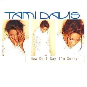 How Do I Say I’m Sorry - Tami Davis