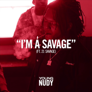 I’m a Savage - Young Nudy (Ft. 21 Savage)