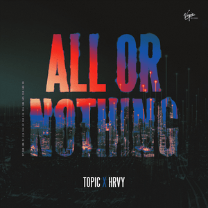 All Or Nothing (VIP Mix) - Topic & HRVY