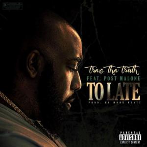 Too Late - Trae tha Truth (Ft. Post Malone)