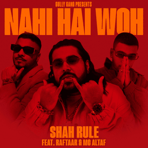 Nahi Hai Woh - Shah Rule (Ft. MC Altaf & Raftaar)