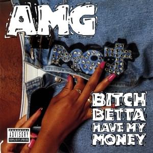 Bitch Betta Have My Money - AMG