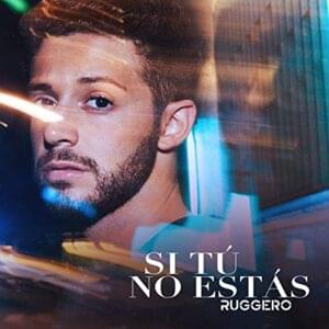 Si Tú No Estás - RUGGERO