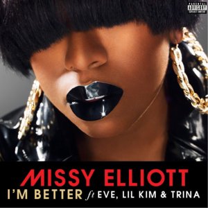 I’m Better (Remix) - Missy Elliott (Ft. Eve, Lil' Kim & Trina)