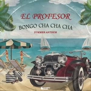 Bongo Cha Cha Cha (Summer Anthem) - El Profesor