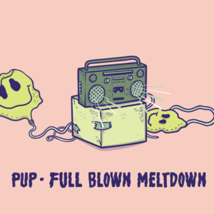 Full Blown Meltdown - PUP