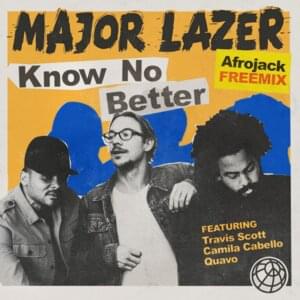 Know no Better (Afrojack Freemix) - Major Lazer (Ft. Camila Cabello, Quavo & Travis Scott)