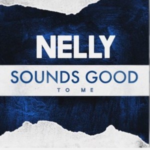 Sounds Good to Me - Nelly