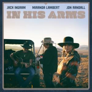 In His Arms - Jack Ingram, Miranda Lambert & Jon Randall