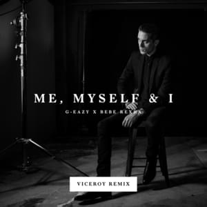 Me, Myself & I (Viceroy Remix) - G-Eazy & Bebe Rexha