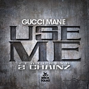 Use Me - Gucci Mane (Ft. 2 Chainz)