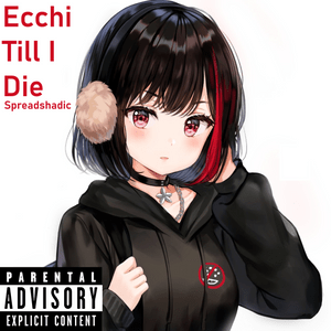 Ecchi Till I Die - Spreadshadic