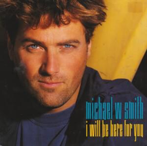 I Will Be Here for You - Michael W. Smith