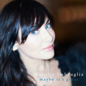 Maybe It’s Great - Natalie Imbruglia