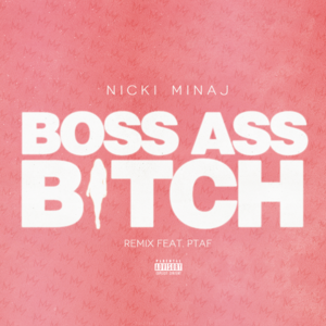 Boss Ass Bitch (Remix) - Nicki Minaj & PTAF