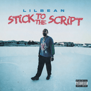 ​stick to the script - Lil Bean