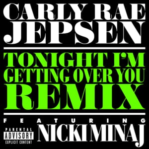 Tonight I’m Getting Over You (Remix) - Carly Rae Jepsen (Ft. Nicki Minaj)