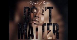 Don’t Matter - August Alsina