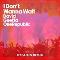 I Don’t Wanna Wait (Hypaton Remix) - David Guetta & OneRepublic