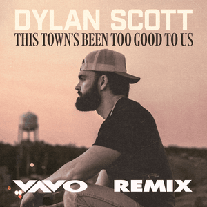 This Town’s Been Too Good To Us (VAVO Remix) - Dylan Scott