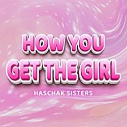 How You Get The Girl - Haschak Sisters (Ft. Gracie Haschak, Madison Haschak, Olivia Haschak & Sierra Haschak)