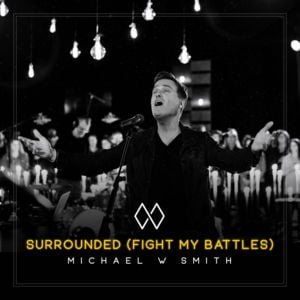 Surrounded (Fight My Battles) - Michael W. Smith