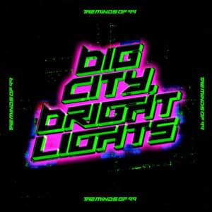 Big City, Bright Lights - The Minds Of 99