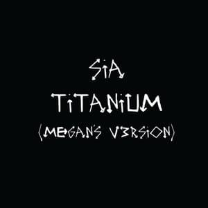 Titanium (Megan’s V3rsion) - Sia