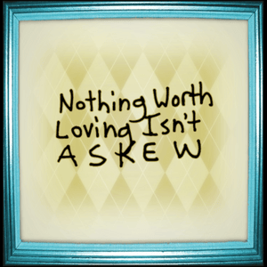 Nothing Worth Loving Isn’t Askew - Lemon Demon