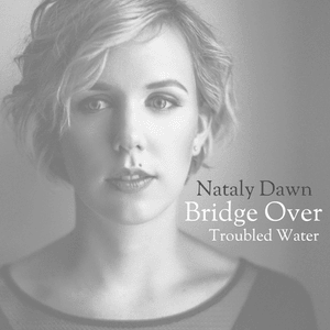 Bridge Over Troubled Water - Nataly Dawn