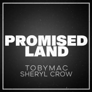 Promised Land (Collab New) - TobyMac & Sheryl Crow