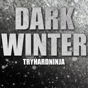 Dark Winter - TryHardNinja