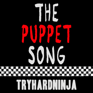 The Puppet Song - TryHardNinja