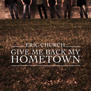 Give Me Back My Hometown - Eric Church