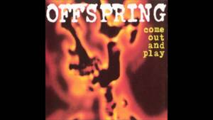 Come Out and Play (Keep ’Em Separated) - The Offspring