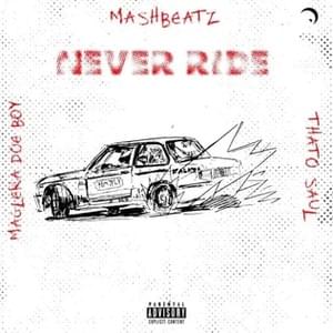 NEVER RIDE - MashBeatz (Ft. Maglera Doe Boy & Thato Saul)