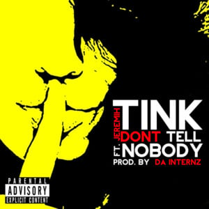 Don’t Tell Nobody - Tink (Ft. Jeremih)