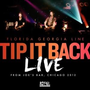 Tip It Back (Live from Joe’s Bar, Chicago / 2012) - Florida Georgia Line