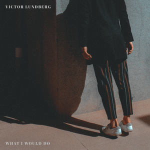 What I Would Do - Victor Lundberg (Ft. Ed Mills)