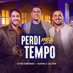 Perdi Meu Tempo - Vitor Fernandes & Iguinho e Lulinha