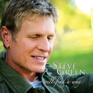 Love Will Find a Way - Steve Green