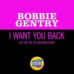 I Want You Back (Live On The Ed Sullivan Show, November 1, 1970) - Bobbie Gentry