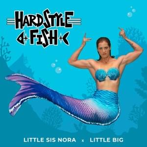 Hardstyle Fish - Little Big & Little Sis Nora