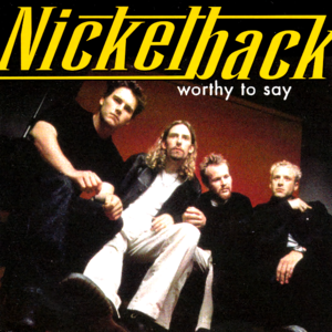 Worthy to Say - Nickelback