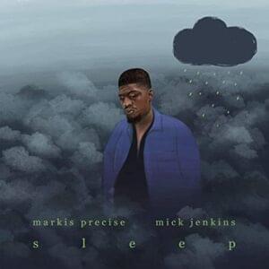 Sleep - Markis Precise (Ft. Mick Jenkins)