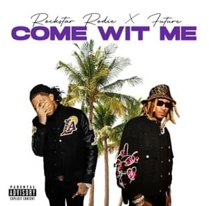 Come Wit Me - Rockstar Rodie (Ft. Future)