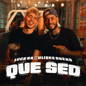 QUE SED - Luck Ra & Ulises Bueno